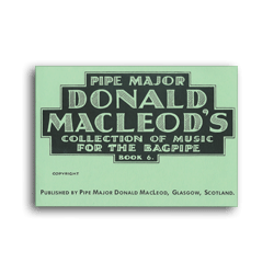 D. MacLeod Collection of Music for the Bagpipe Book 6